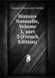 Histoire Naturelle, Volume 3, part 3 (French Edition), Georges Louis Leclerc Buffon 