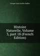 Histoire Naturelle, Volume 3, part 18 (French Edition), Georges Louis Leclerc Buffon 