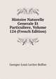 Histoire Naturelle Generale Et Particuliere, Volume 124 (French Edition), Georges-Louis Leclerc Buffon 