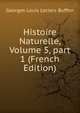 Histoire Naturelle, Volume 5, part 1 (French Edition), Georges Louis Leclerc Buffon 