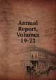 Annual Report, Volumes 19-22, 