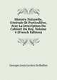 Histoire Naturelle, Generale Et Particuliere, Avec La Description Du Cabinet Du Roy, Volume 6 (French Edition), Georges Louis Leclerc de Buffon 