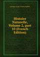 Histoire Naturelle, Volume 2, part 10 (French Edition), Georges Louis Leclerc Buffon 