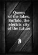 Queen of the lakes, Buffalo, the electric city of the future, 
