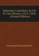 Sebastien Castellion, Sa Vie Et Con OEuvre (1515-1563) . (French Edition), Ferdinand Edouard Buisson 