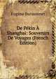 De Pekin A Shanghai: Souvenirs De Voyages (French Edition), Eugene Buissonnet 
