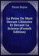 La Peine De Mort Devant L'histoire Et Devant La Science (French Edition), Pierre Bujon 