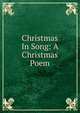 Christmas In Song: A Christmas Poem, 