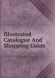 Illustrated Catalogue And Shopping Guide., 