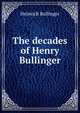 The decades of Henry Bullinger, Heinrich Bullinger 