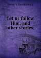 Let us follow Him, and other stories;, Sienkiewicz Henryk 