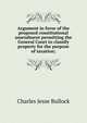 Argument in favor of the proposed constitutional amendment permitting the General Court to classify property for the purpose of taxation;, Bullock, Charles Jesse, 1869-1941 
