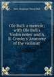 Ole Bull: a memoir; with Ole Bull's 'Violin notes' and A. B. Crosby's 'Anatomy of the violinist', Sara Chapman Thorp Bull 