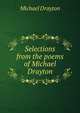 Selections from the poems of Michael Drayton, Drayton Michael 