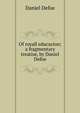 Of royall educacion; a fragmentary treatise, by Daniel Defoe, Daniel Defoe 