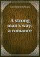 A strong man's way: a romance, Cecil Henry Bullivant 