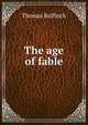 The age of fable, Bulfinch Thomas 