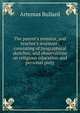 The parent's monitor, and teacher's assistant; consisting of biographical sketches, and observations on religious education and personal piety, Artemas Bullard 