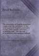 The principles of English grammar: comprising the substance of the most approved English grammars extant, with copious exercises in parsing and . : for the use of academies and common schools, Peter Bullions 