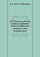 A Christmas garland; carols and poems from the fifteenth century to the present time, Bullen, A. H. (Arthur Henry), 1857-1920 