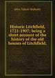 Historic Litchfield, 1721-1907; being a short account of the history of the old houses of Litchfield;, Alice Talcott Bulkeley 