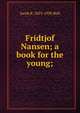 Fridtjof Nansen; a book for the young;, Jacob B. 1853-1930 Bull 
