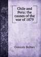 Chile and Peru: the causes of the war of 1879, Gonzalo Bulnes 
