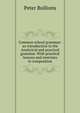 Common school grammar: an introduction to the Analytical and practical grammar. With practical lessons and exercises in composition, Peter Bullions 