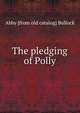 The pledging of Polly, Abby [from old catalog] Bullock 