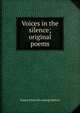 Voices in the silence; original poems, Robert [from old catalog] Bullock 