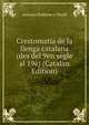 Crestomatia de la llenga catalana (des del 9en segle al 19e) (Catalan Edition), Antonio Bulbena y Tosell 