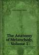 The Anatomy of Melancholy, Volume 1, Arthur Richard Shilleto 