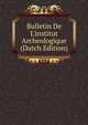 Bulletin De L'institut Archeologique (Dutch Edition), 