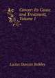 Cancer: Its Cause and Treatment, Volume 1, Lucius Duncan Bulkley 