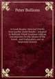 A Greek Reader: Selected Chiefly from Jacobs' Greek Reader : Adapted to Bullions' Greek Grammar with an Introduction On the Idioms of the Greek . and Explanatory and an Improved Lexicon, Peter Bullions 