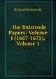 . the Bulstrode Papers: Volume I (1667-1675), Volume 1, Richard Bulstrode 