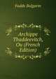 Archippe Thaddeevitch, Ou (French Edition), Fadde Bulgarin 