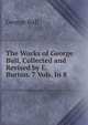 The Works of George Bull, Collected and Revised by E. Burton. 7 Vols. In 8., George Bull 