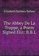 The Abbey De La Trappe, a Poem Signed Eliz: B.B.L, Elizabeth Barbara Bulwer 
