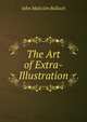The Art of Extra-Illustration, John Malcolm Bulloch 