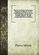 Histoire Des Ordres Monastiques, Religieux Et Militaires, Et Des Congregations Seculieres De L'un & L'autre Sexe, Qui Ont Est? Establies Jusque'? . Les Plus Considerables (French Edition), Pierre Helyot 