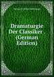 Dramaturgie Der Classiker . (German Edition), Heinrich Alfred Bulthaupt 