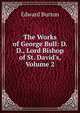 The Works of George Bull: D. D., Lord Bishop of St. David's, Volume 2, Edward Burton 