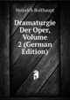 Dramaturgie Der Oper, Volume 2 (German Edition), Heinrich Bulthaupt 