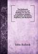 The Rudiments of Architecture and Building: For the Use of Architects, Builders, Draughtsmen, Machinists, Engineers, and Mechanics, John Bullock 