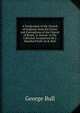 A Vindication of the Church of England, from the Errors and Corruptions of the Church of Rome, in Answer to the Catholick Scripturists By J. Mumford Publ. by R. Bull, George Bull 