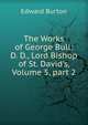 The Works of George Bull: D. D., Lord Bishop of St. David's, Volume 5, part 2, Edward Burton 