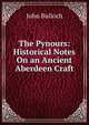 The Pynours: Historical Notes On an Ancient Aberdeen Craft, John Bulloch 