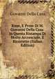 Rime, E Prose Di M. Giovanni Della Casa: In Questa Ristampa Di Molto Accresciute, E Ricorrette (Italian Edition), Giovanni Della Casa 