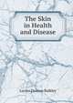 The Skin in Health and Disease, Lucius Duncan Bulkley 